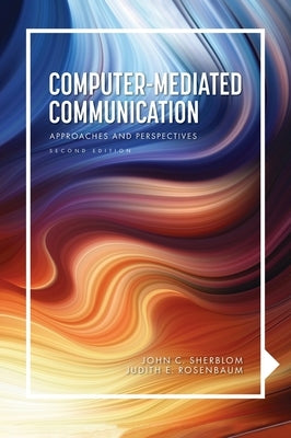 Computer-Mediated Communication: Approaches and Perspectives by Sherblom, John C.