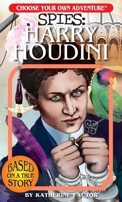 Choose Your Own Adventure Spies: Harry Houdini by Factor, Katherine