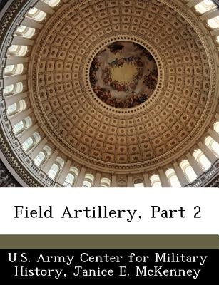 Field Artillery, Part 2 by U. S. Army Center for Military History