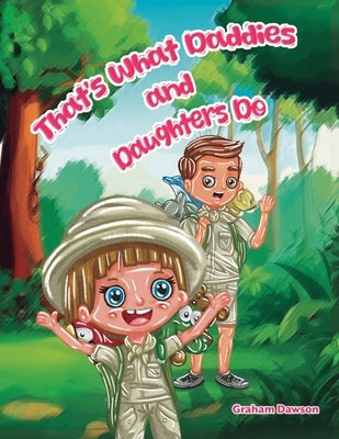 That's What Daddies and Daughters Do by Dawson, Graham