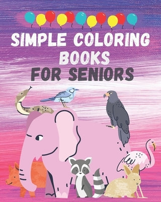 Simple coloring books for seniors: Big, Beautiful & Simple Designs coloring book for seniors by Hanine, Ilyas