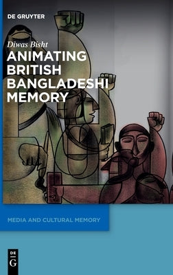 Animating British Bangladeshi Memory by Bisht, Diwas