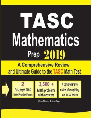 TASC Mathematics Prep 2019: A Comprehensive Review and Ultimate Guide to the TASC Math Test by Nazari, Reza