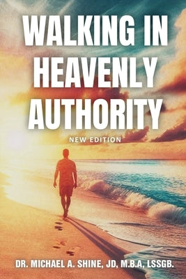 Walking in Heavenly Authority by Shine, Jd M. B. a.