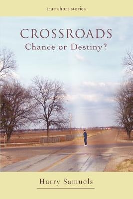 Crossroads: Chance or Destiny? by Samuels, Harry