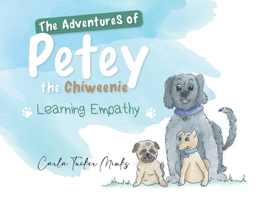 The Adventures of Petey the Chiweenie: Learning Empathy by Carla Tucker Minks