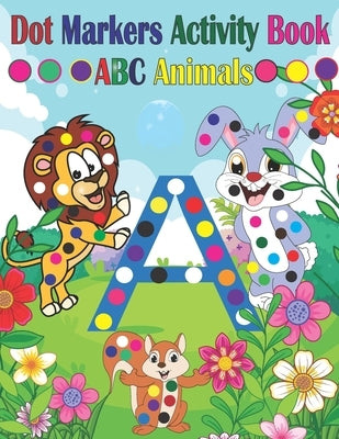 Dot Marker Activity Book ABC Animals: Dot Marker Activity Book ABC - Dot Marker Activity Book Animals - Dot Marker Activity Book - Easy Guided BIG DOT by Toura, Tfatef