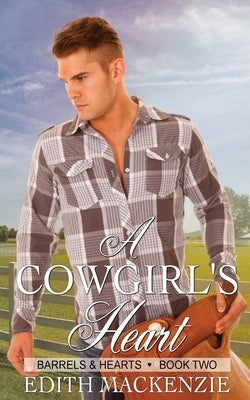 A Cowgirl's Heart: A clean and wholesome contemporary cowboy romance by MacKenzie, Edith