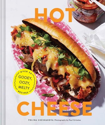 Hot Cheese: Over 50 Gooey, Oozy, Melty Recipes by Chesnakova, Polina