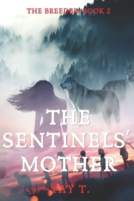 The Sentinels' Mother: Sequel To The Alpha's Breeder by T, Tay