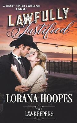 Lawfully Justified: A Bounty Hunter Lawkeeper Romance by Hoopes, Lorana