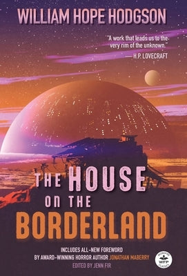 The House on the Borderland with Original Foreword by Jonathan Maberry: Annotated Version by Hodgson, William Hope