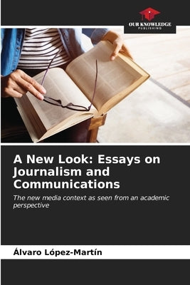 A New Look: Essays on Journalism and Communications by Lez-Mart匤, ﾁlvaro