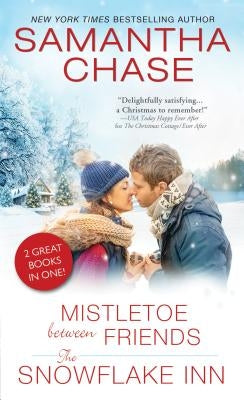 Mistletoe Between Friends/The Snowflake Inn by Chase, Samantha