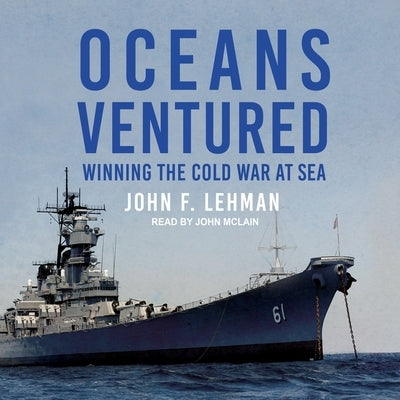 Oceans Ventured: Winning the Cold War at Sea by McLain, John