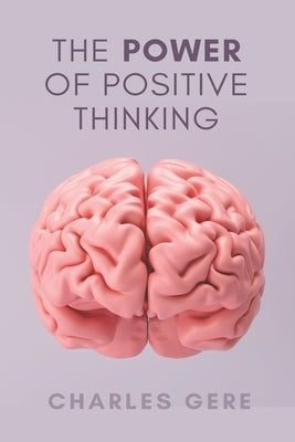 The Power of Positive Thinking by Gere, Charles