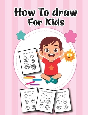 How to Draw for Kids: A Simple Step-by-Step Guide to Drawing Cute Stuff Fir kids and Boys by Publishing, Easy Draw