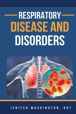 Respiratory Disease And Disorders by Washington, Jenifer