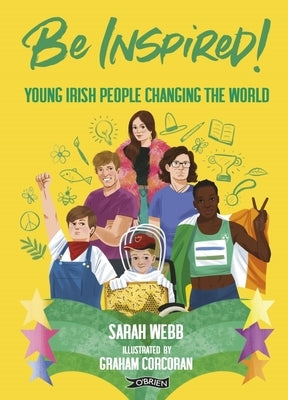 Be Inspired!: Young Irish People Changing the World by Webb, Sarah