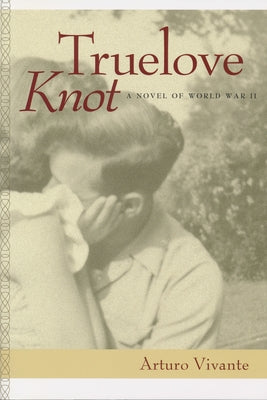 Truelove Knot: A Novel of World War II by Vivante, Arturo