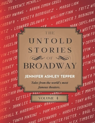 The Untold Stories of Broadway, Volume 4 by Tepper, Jennifer Ashley