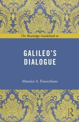 The Routledge Guidebook to Galileo's Dialogue by Finocchiaro, Maurice A.