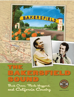 The Bakersfield Sound: Buck Owens, Merle Haggard, and California Country by Country Music Hall of Fame and Museum