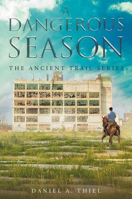 A Dangerous Season: The Ancient Trail Series by Thiel, Daniel a.