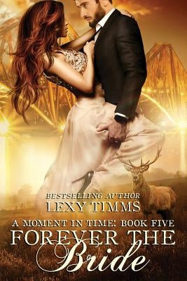 Forever the Bride: Time Travel highlander Scottish Romance by Timms, Lexy