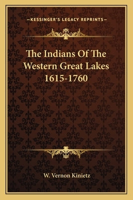 The Indians of the Western Great Lakes 1615-1760 by Kinietz, W. Vernon