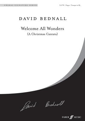 Welcome All Wonders: A Christmas Cantata (Satb) by Bednall, David