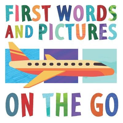 First Words and Pictures: On the Go by Channing, Margot