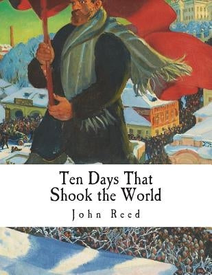 Ten Days That Shook the World by Reed, John