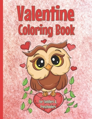 Valentine Coloring Book for Toddlers and Preschool: Owl Coloring Book for Kids: Cute Owl Designs to Color for Kids ages 2-4 and 2-6 by Creative Coloring Corner