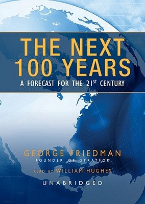 The Next 100 Years: A Forecast for the 21st Century by Friedman, George