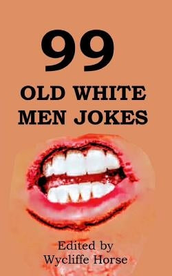 99 Old White Men Jokes by Horse, Wycliffe