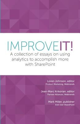 Improve It!: A collection of essays on using analytics to accomplish more with SharePoint by Van Buren, Sadie