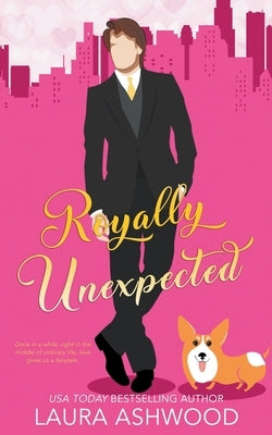 Royally Unexpected by Ashwood, Laura