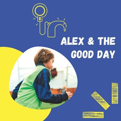 Alex and the Good Day: A Day in the Life With Cochlear Implants by Solarian, Luna