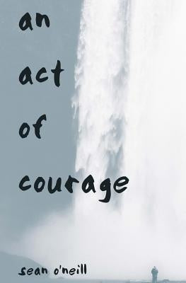 An Act of Courage by O'Neill, Sean