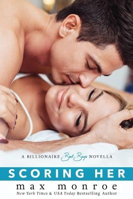 Scoring Her: A Billionaire Bad Boys Novella (Book 3.5) by Monroe, Max