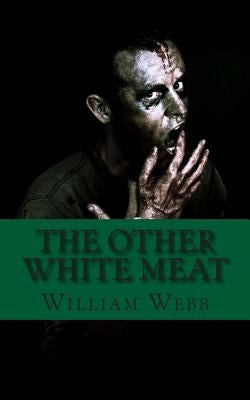 The Other White Meat: A History of Cannibalism by Webb, William