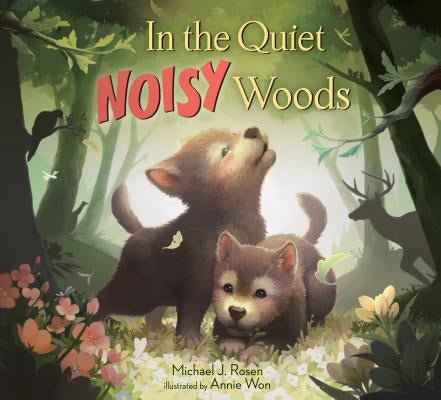 In the Quiet Noisy Woods by Rosen, Michael J.