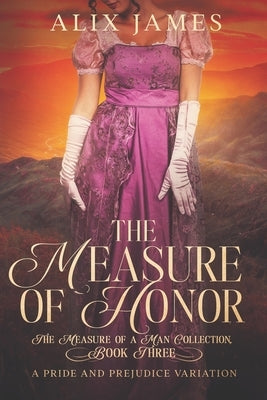 The Measure of Honor: A Pride & Prejudice Variation by James, Alix