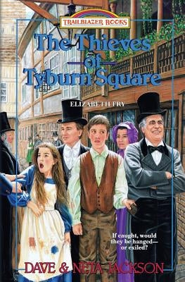 The Thieves of Tyburn Square: Introducing Elizabeth Fry by Jackson, Neta