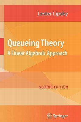 Queueing Theory: A Linear Algebraic Approach by Lipsky, Lester