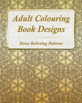 Adult Colouring Book Designs: 67 Stress Relieving Patterns by Myster, Gee