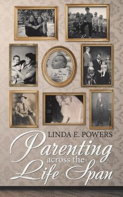 Parenting Across the Life Span by Powers, Linda E.