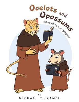 Ocelots and Opossums: A Children's Book on Apologetics by Ramel, Michael T.