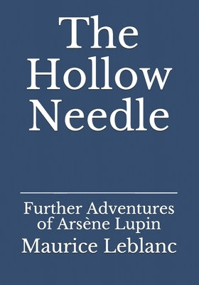 The Hollow Needle: Further Adventures of Arsène Lupin by Teixeira De Mattos, Alexander